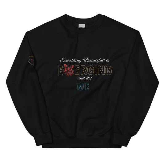Something "Beautiful" is Emerging Unisex Sweatshirt